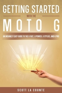  Scott La Counte - Getting Started With the Moto G: An Insanely Easy Guide to the G Fast, G Power, G Stylus, and G Pro.