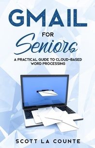  Scott La Counte - Gmail For Seniors: The Absolute Beginners Guide to Getting Started With Email.