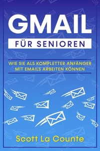 Gmail Für Senioren: Wie Sie Als Kompletter Anfänger Mit Emails Arbeiten Können