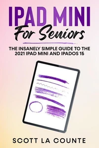 iPad mini For Seniors: The Insanely Simple Guide To the 2021 iPad mini and iPadOS 15