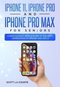  Scott La Counte - iPhone 11, iPhone Pro, and iPhone Pro Max For Seniors: A Ridiculously Simple Guide to the Next Generation of iPhone and iOS 13.