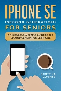  Scott La Counte - iPhone SE for Seniors: A Ridiculously Simple Guide to the Second-Generation SE iPhone.