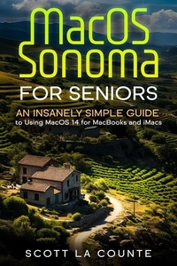  Scott La Counte - MacOS Sonoma for Seniors: An Insanely Simple Guide to Using macOS 14 for MacBooks and iMacs.