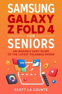  Scott La Counte - Samsung Galaxy Z Fold  4 for Seniors: An Insanely Easy Guide to the Latest Foldable Phone.