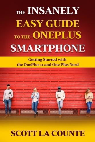  Scott La Counte - The Insanely Easy Guide to the OnePlus Smartphone: Getting Started with the OnePlus 11 and OnePlus Nord.