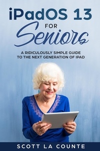  Scott La Counte - The iPad Pro for Seniors: A Ridiculously Simple Guide To the Next Generation of iPad and iOS 12.