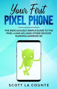  Scott La Counte - Your First Pixel Phone: The Ridiculously Simple Guide to the Pixel 4 and 4XL (and Other Devices Running Android 10).