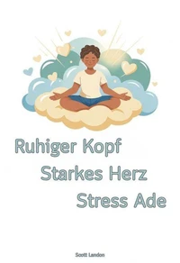 Ruhiger Kopf, Starkes Herz – Stress Ade