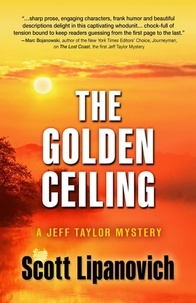  Scott Lipanovich - The Golden Ceiling - A Jeff Taylor Mystery, #2.