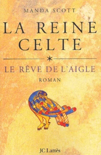 La Reine Celte Tome 1 : Le Reve De L'Aigle