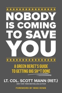 Scott Mann - Nobody Is Coming to Save You - A Green Beret's Guide to Getting Big Sh*t Done.