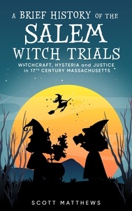 Téléchargement d'ebooks gratuits pour allumer le feu A Brief History of the Salem Witch Trials - Witchcraft Hysteria and Justice in 17th Century Massachusetts - A brief history on, #2 in French MOBI