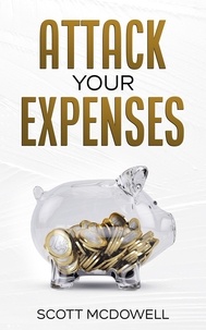  scott mcdowell - Attack Your Expenses: The Personal Finance Quick Start Guide to Save Money, Lower Expenses and Lower the Bar to Financial Freedom.