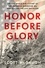Honor Before Glory. The Epic World War II Story of the Japanese American GIs Who Rescued the Lost Battalion