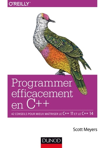 Programmer efficacement en C++. 42 conseils pour mieux maîtriser le C++ 11 et le C++ 14