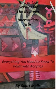How to Acrylics for The Beginner to Intermediate Artist