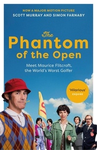 Scott Murray et Simon Farnaby - The Phantom of the Open - Maurice Flitcroft, the World's Worst Golfer - NOW A MAJOR FILM STARRING MARK RYLANCE.