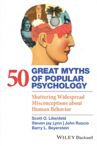 Scott O. Lilienfeld et Steven Jay Lynn - 50 Great Myths of Popular Psychology - Shattering Widespread Misconceptions about Human Behavior.