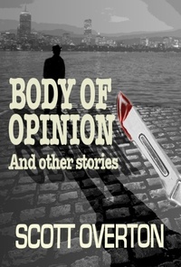  Scott Overton - Body Of Opinion and other stories.