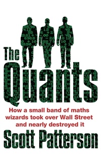 Scott Patterson - The Quants - The maths geniuses who brought down Wall Street.