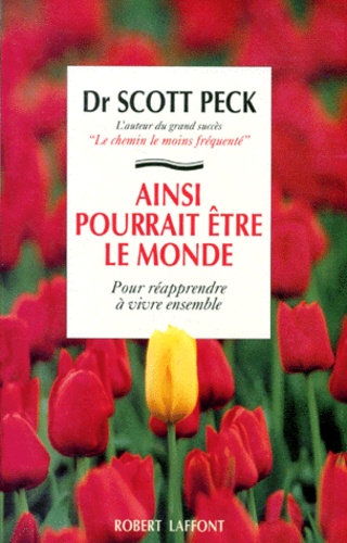 Scott Peck - Ainsi Pourrait Etre Le Monde. Pour Reapprendre A Vivre Ensemble.