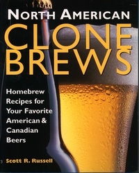 Scott R. Russell - North American Clone Brews - Homebrew Recipes for Your Favorite American &amp; Canadian Beers.