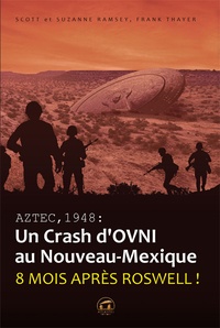 Scott Ramsey et Suzanne Ramsey - Aztec,1948 : un crash d'OVNI au Nouveau-Mexique - Huit mois après Roswell !.