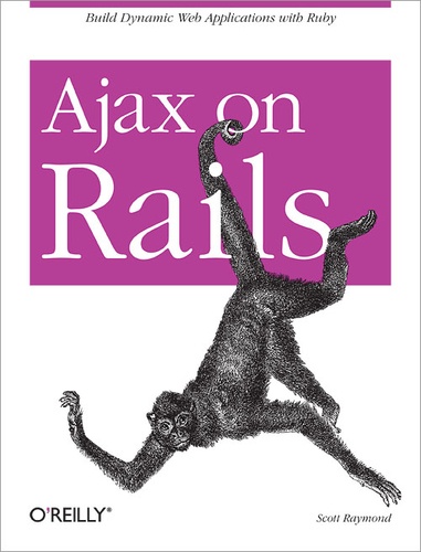 Scott Raymond - Ajax on Rails - Build Dynamic Web Applications with Ruby.