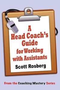  Scott Rosberg - A Head Coach's Guide for Working with Assistants - Coaching Mastery.