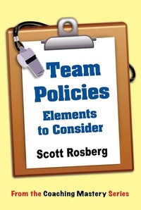  Scott Rosberg - Team Policies: Elements to Consider - Coaching Mastery.