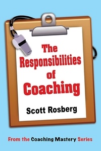  Scott Rosberg - The Responsibilities of Coaching - Coaching Mastery.