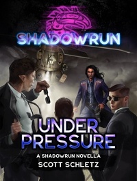  Scott Schletz - Shadowrun: Under Pressure - Shadowrun Novella.