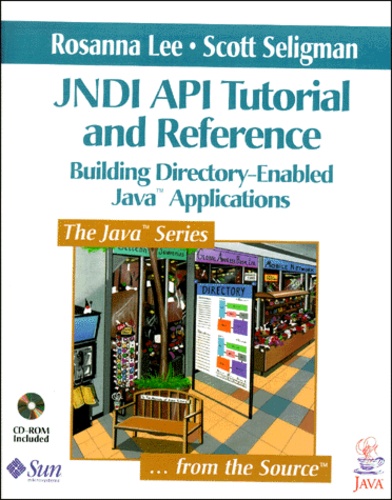 Scott Seligman et Rosanna Lee - Jndi Api Tutorial And Reference. Building Directory-Enabled Java Applications, Edition With Cd-Rom.