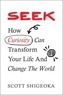 Scott Shigeoka - Seek - How Curiosity Can Transform Your Life and Change the World.
