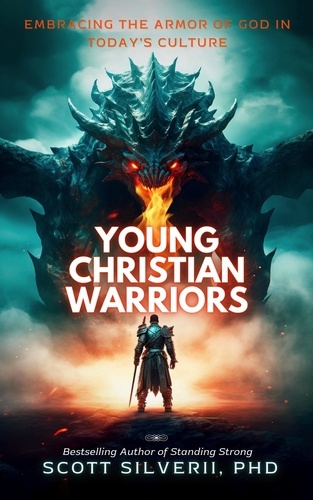  Scott Silverii - Young Christian Warriors: Embracing the Armor of God in Today's Culture.