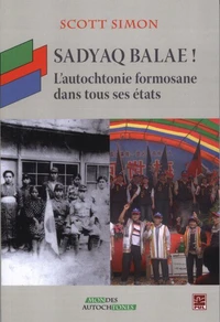 Sadyaq balae! : l' autochtonie formosane dans tous ses etats