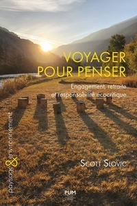 Scott Slovic - Voyager pour penser - Engagement, retraite et responsabilité écocritique. Plaidoyer pour la sauvegarde de l'humanité et de la planète.
