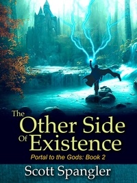 Scott Spangler - The Other Side of Existence:  Portal to the Gods Book 2.