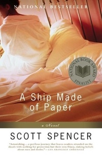 Scott Spencer - A Ship Made of Paper - A Novel.