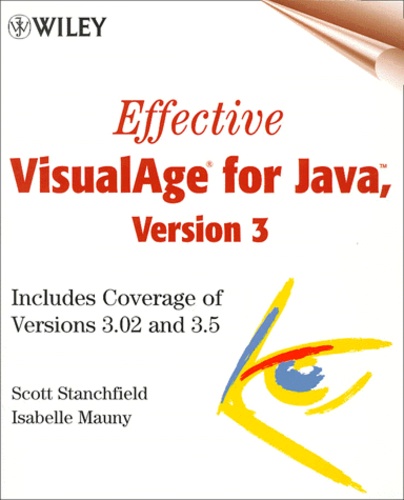 Scott Stanchfield et Isabelle Mauny - Effective Visualage For Java, Version 3. Includes Coverage Of Versions 3.02 And 3.5, With Cd-Rom.