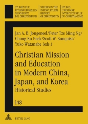 Scott w. Sunquist et Jan a.b. Jongeneel - Christian Mission and Education in Modern China, Japan, and Korea - Historical Studies.