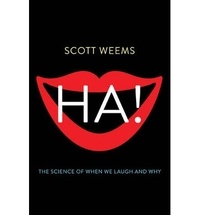 Scott Weems - Ha! The Science of When We Laugh and Why.