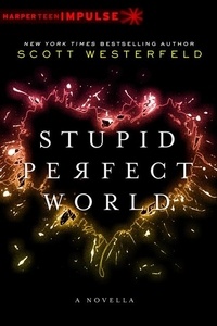 Scott Westerfeld - Stupid Perfect World.