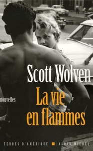 Scott Wolven - La vie en flammes.