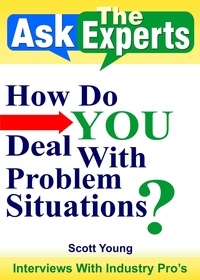  Scott Young - How Do YOU Deal With Problem Situations? - Ask The Experts! Interviews With Industry Pro's, #4.