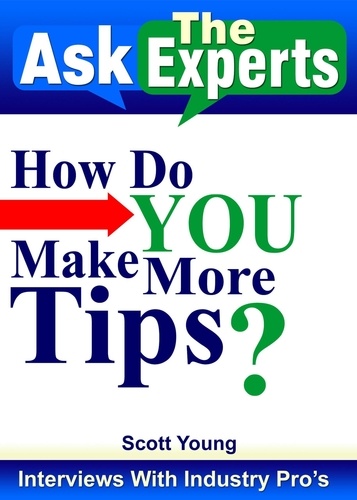  Scott Young - How Do You Make More Tips? - Ask The Experts! Interviews With Industry Pro's, #2.