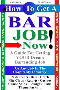  Scott Young et  Louie Keen - How To Get A Bar Job Now! A Guide To Getting Your Dream Job In The Hospitality Industry.