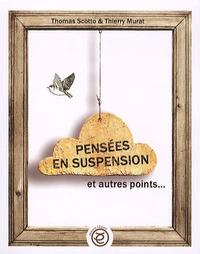 Pensées en suspension et autres points...
