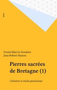  Scouezec - Pierres sacrées de Bretagne Tome 1 - Calvaires et enclos paroissiaux.