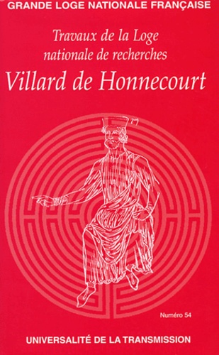  Collectif - Travaux de la Loge nationale de recherches Villard de Honnecourt N° 54 2003 : Villard de honnecourt.